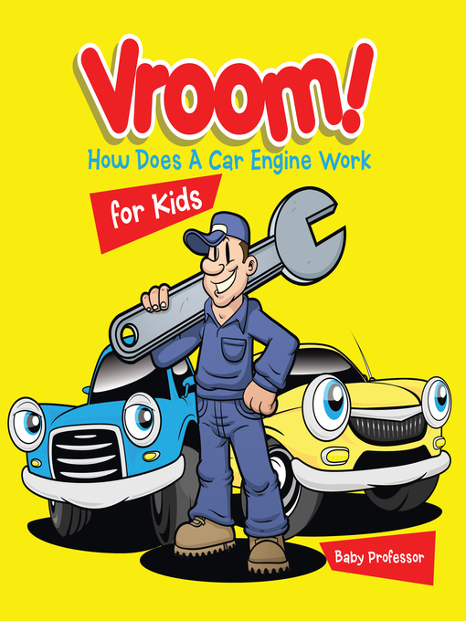 Title details for Vroom! How Does a Car Engine Work for Kids by Baby Professor - Available
